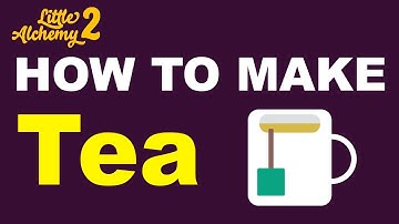 How to Make Tea in Little Alchemy 2? | Step by Step Guide!