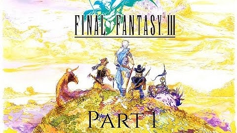 Final Fantasy III (NES) Walkthrough - Part 1