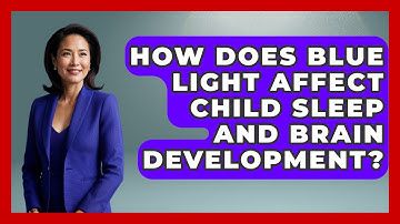 How Does Blue Light Affect Child Sleep And Brain Development? - Brain Development Hub