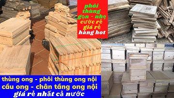 thùng ong giá rẻ - phôi thùng ong giá rẻ - cầu ong & chân tầng....giá rẻ