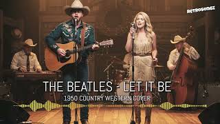 The Beatles - Let It Be 1950 Country Western Cover (Best Duet Version)