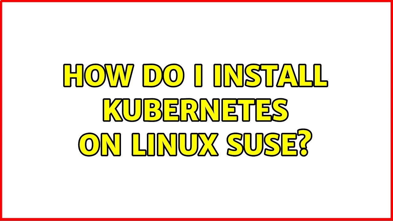 Install Kubernetes On Linux
