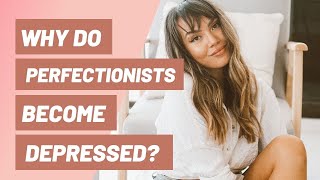 Why Perfectionist Become Depressed