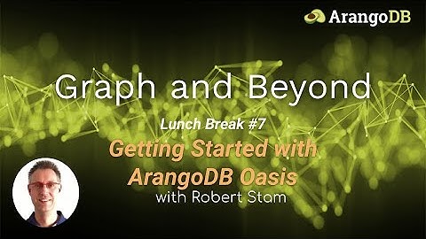 Graph & Beyond Lunch Break #7: Getting Started with ArangoDB