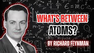 What’s Between Atoms? — Feynman’s Mind-Blowing Answer || Learn With Feynman