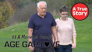 33 & Married to Grandpa: Age Gap Love | A True Story