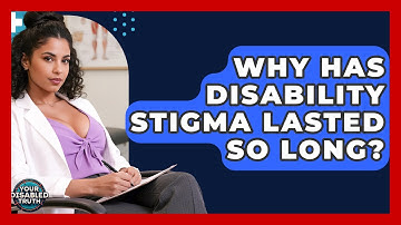 Why Has Disability Stigma Lasted So Long? - Your Disabled Truth