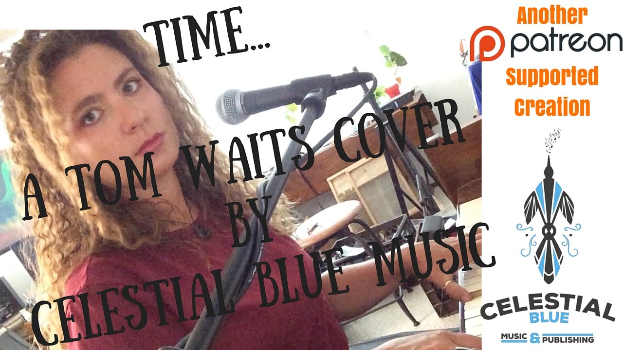 Time...A Tom Waits cover by Celestial Blue Music adlı videoyu YouTube'da izle Time...A Tom Waits cover by Celestial Blue Music adlı videoyu YouTube'da izle