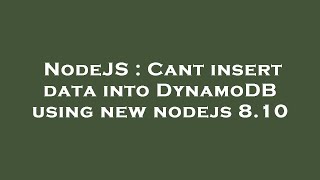NodeJS : Cant insert data into DynamoDB using new nodejs 8.10