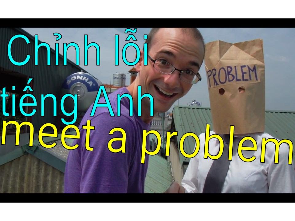 Meet A Problem Chỉnh lỗi tiếng Anh: meet a problem - YouTube