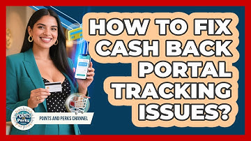 How To Fix Cash Back Portal Tracking Issues? - Points and Perks Channel