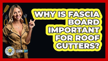 Why Is Fascia Board Important For Roof Gutters? - LearnToDIY360.com