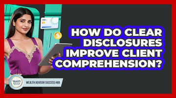 How Do Clear Disclosures Improve Client Comprehension?