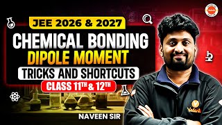Chemical Bonding - Dipole Moment |Tricks and Shortcuts | JEE 2026-2027 | Class 11th-12th |Naveen Sir