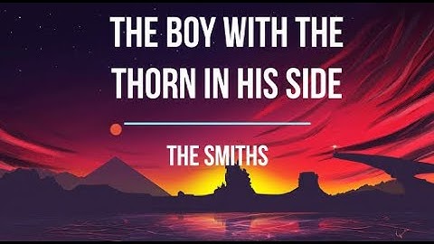The Boy With the Thorn in His Side - The Smiths - Lyrics