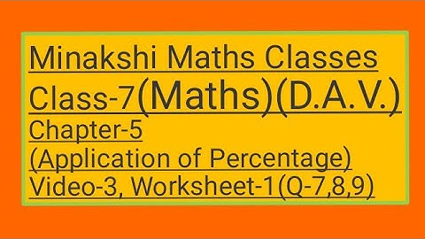 DAV || Class-7(Maths)|| Chapter-5(Application of Percentage) ||Video-3 ||Worksheet-1(Q-7,8,9)