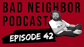 Bad Neighbor Podcast | Episode 42 | He's Always Doing a Bit