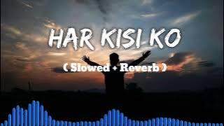 Har Kisi Ko [Slowed   Reverb] | Arijit Singh & Neeti Mohan | #love #music | @shivans_5533_up