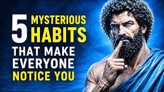 5 Mysterious Habits That Make Everyone Notice You | Practical Stoicism