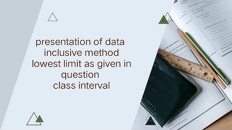statistics, presentation of data inclusive method if lowest value is given and class interval