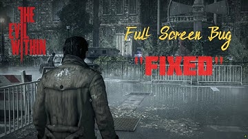 How To Enable Full Screen In Evil Within 1