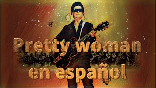 Oh, Pretty Woman en español -  Roy Orbison (Cover)