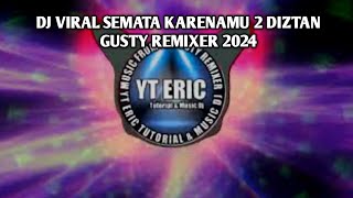 DJ SEMATA KARENAMU 2🔥 DIZTAN - ( GUSTY REMIXER ) 2024