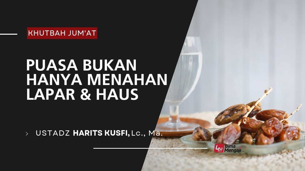 PUASA BUKAN HANYA MENAHAN LAPAR DAN HAUS | KHUTBAH JUMAT | USTADZ HARITS KUSFI, LC.
