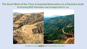 John D Liu. The Great Work of Our Time: Ecosystems Restoration