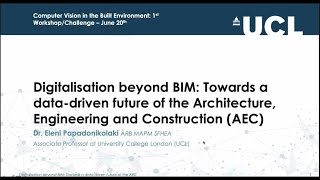 CVPR21 Workshop: Computer vision in the built environment. Keynote Talk by Prof Eleni Papadonikolaki
