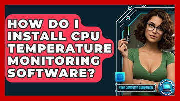 How Do I Install CPU Temperature Monitoring Software? - Your Computer Companion