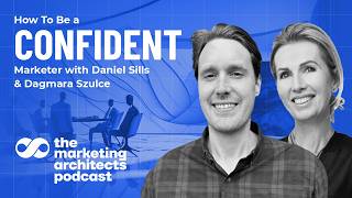 How to be a Confident Marketer with Daniel Sills and Dagmara Szulce