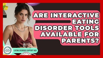 Are Interactive Eating Disorder Tools Available for Parents? | Eating Disorder Support Hub