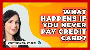 What Happens If You Never Pay Credit Card? - BusinessGuide360.com