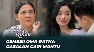 AMIRA JADI MANTU KESAYANGAN OMA RATNA 👀  | TERBELENGGU RINDU EPS 182