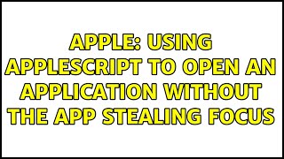 Apple: Using AppleScript to open an application without the app stealing focus (2 Solutions!!) Wealth