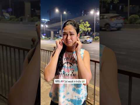 NRI’s First Week in India 🇮🇳