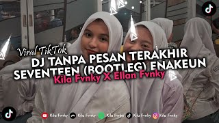 DJ TANPA PESAN TERAKHIR - SEVENTEEN (BOOTLEG) ENAKEUN VIRAL TIKTOK 2023