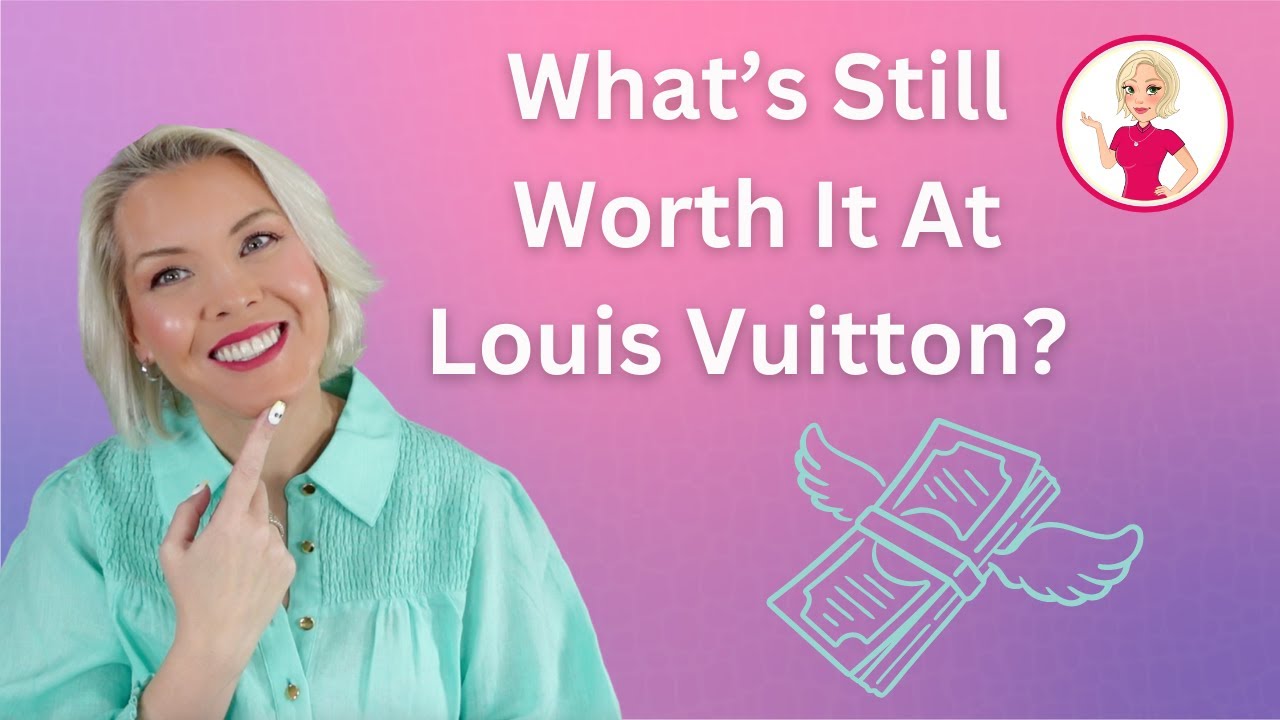 What's Still Worth It At Louis Vuitton? 