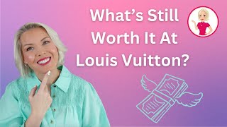 What's Still Worth It At Louis Vuitton?