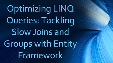Optimizing LINQ Queries: Tackling Slow Joins and Groups with Entity Framework