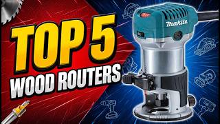 Top 5 Best Wood Routers for Beginners & Professionals