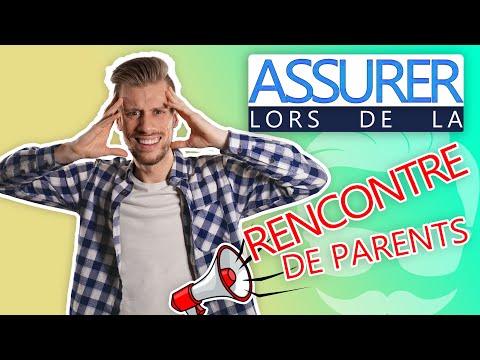Comment assurer lors de la rencontre de parents