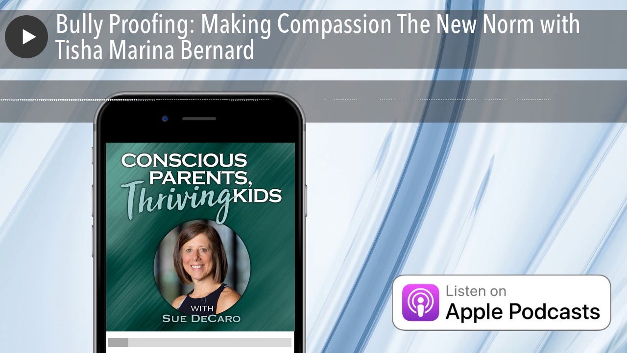Bully Proofing: Making Compassion The New Norm with Tisha Marina Bernard
