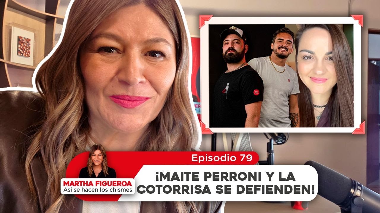 Episodio 79 | Martha Figueroa: ¡Maite Perroni y La Cotorrisa se defienden!