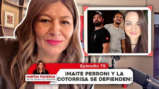 Episodio 79 | Martha Figueroa: ¡Maite Perroni y La Cotorrisa se defienden!