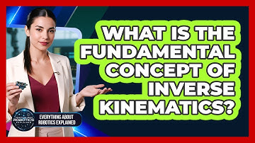 What Is The Fundamental Concept Of Inverse Kinematics?