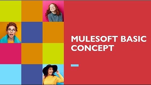 MODULE 01 - P01 : INTRODUCTION TO MULESOFT AND INTEGRATION : MULESOFT BASIC CONCEPT