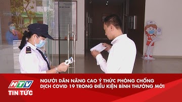 NGƯỜI DÂN NÂNG CAO Ý THỨC PHÒNG CHỐNG DỊCH COVID 19 TRONG ĐIỀU KIỆN BÌNH THƯỜNG MỚI| HTV TIN TỨC