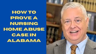 How to prove Nursing Home Abuse in Alabama